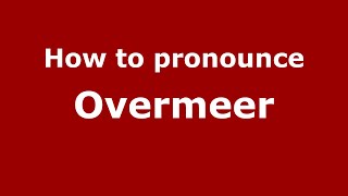 How to pronounce Overmeer