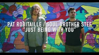 Pat Robitaille & Soul Brother Stef - Just Being With You