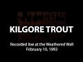 Kilgore Trout: Live at the Weathered Wall 2/10/1993