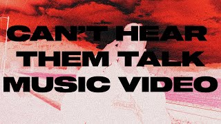 CAN'T HEAR THEM TALK Music Video