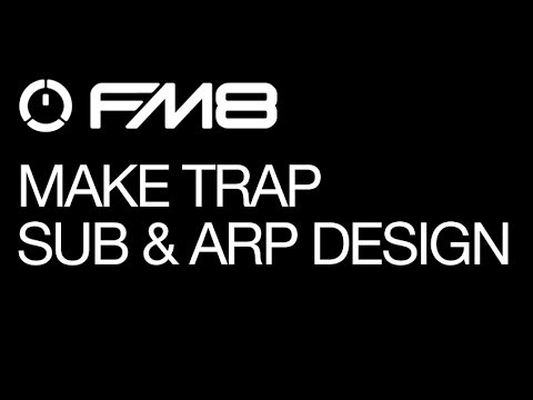 FM8 - Trap Sounds Production - pt 2 - Making the Sub & ARP - How To Tutorial