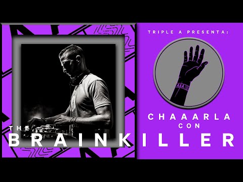 🅰️ 🅰️ 🅰️  TRIPLE A presenta: CHAAARLA con The Brainkiller 🅰️ 🅰️ 🅰️