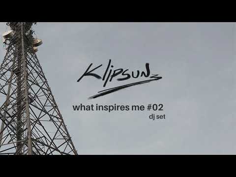 Klipsun | what inspires me #02 [DJ SET]
