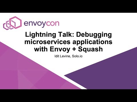 Lightning Talk: Debugging microservices applications with Envoy + Squash - Idit Levine, Solo.io