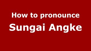How to pronounce Sungai Angke