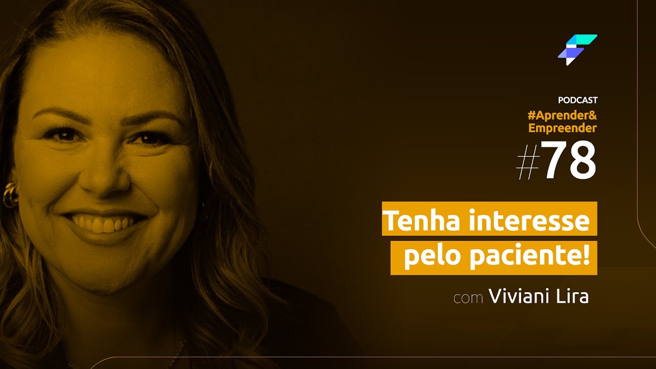 Empreender#78 - Tenha interesse pelo paciente! com Viviani Lira