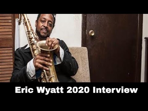 One Of The True Jazz Saxophone Greats: The 2020 Eric Wyatt Interview