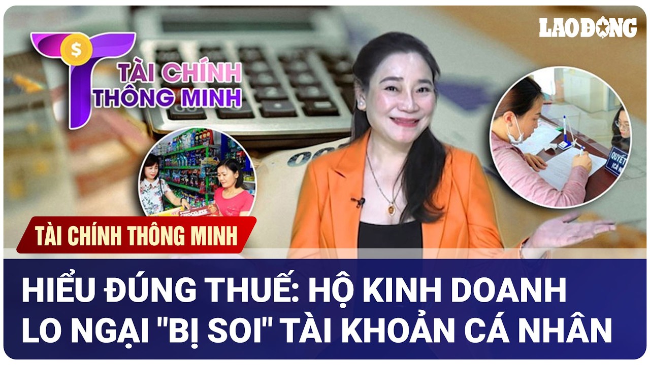 Hiểu đúng thuế: Hộ kinh doanh lo ngại "bị soi" tài khoản cá nhân