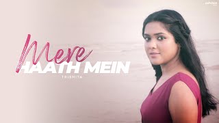 Mere Haath Mein - Unplugged Cover | Trishita | Fanaa | Aamir Khan, Kajol