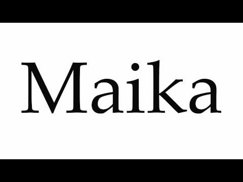 How to Pronounce Maika