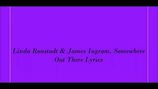 Linda Ronstadt &amp; James Ingram, Somewhere Out There Lyrics