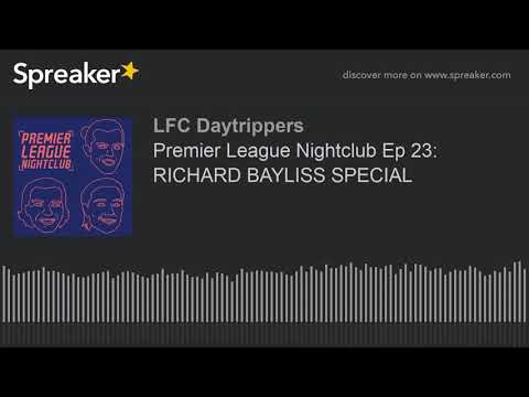Premier League Nightclub Ep 23: RICHARD BAYLISS SPECIAL