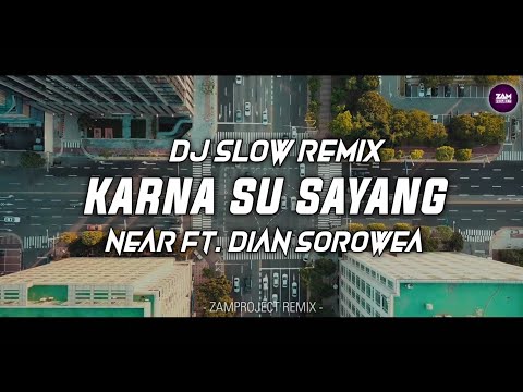Dj Slow Remix !! Karna Su Sayang - Near Ft. Dian sorowea by ( Zamproject Remix )