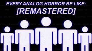 Cover art for EVERY ANALOG HORROR BE LIKE: [REMASTERED]
