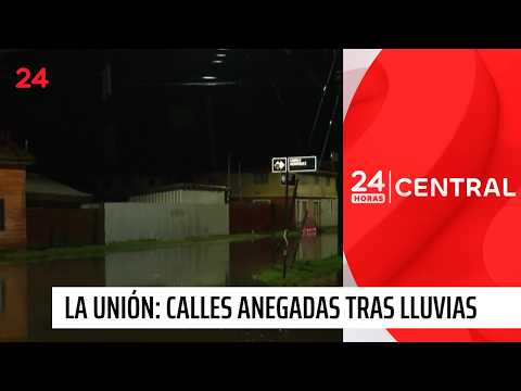 Calles anegadas tras intensas precipitaciones en La Unión | 24 Horas TVN Chile