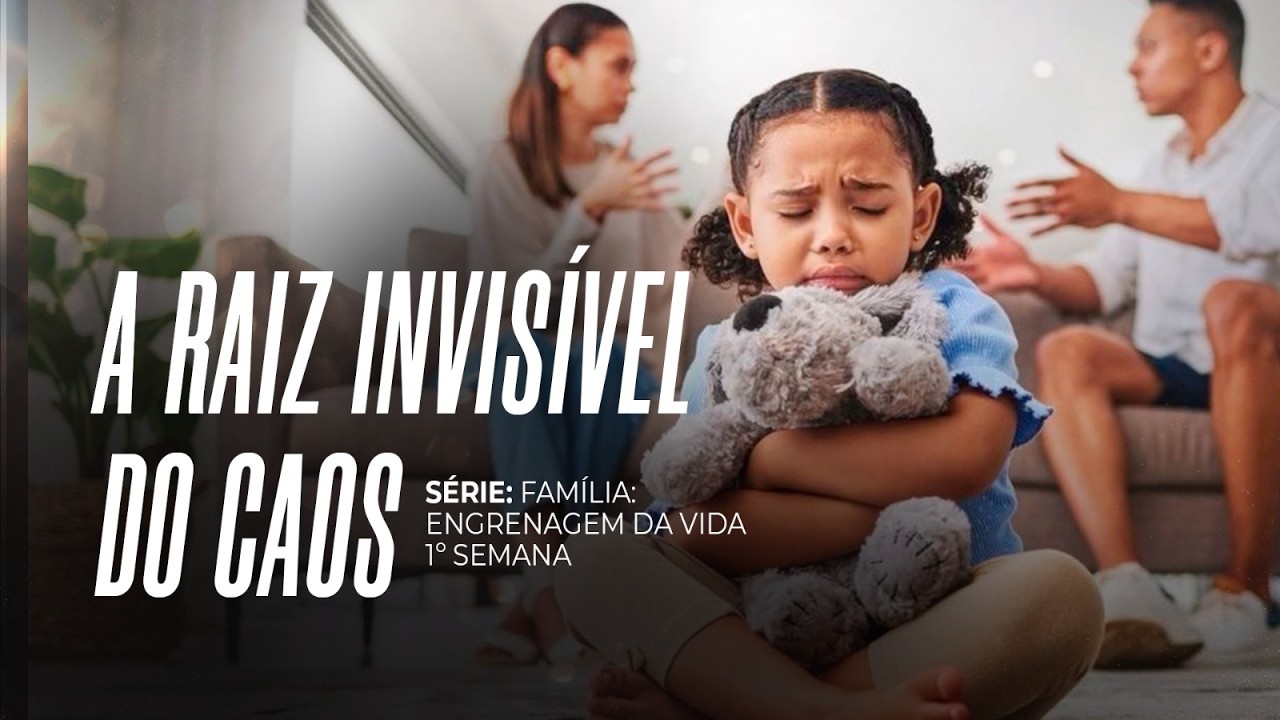 A RAIZ INVISÍVEL DO CAOS | FAMÍLIA: ENGRENAGEM DA VIDA | SOZO 1º SEMANA