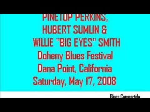 PINETOP PERKINS, HUBERT SUMLIN vesves WILLIE BIG EYES SMITH Doheny Blues Festival. 2008