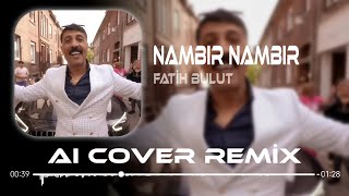 Ooo Nambır Nambır - Fatih Bulut ( Aı Cover Remix )