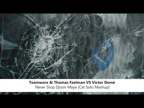 Teamworx & Thomas Feelman VS Victor Demé   Never Stop Djoon Maya (Cat Solo Mashup)