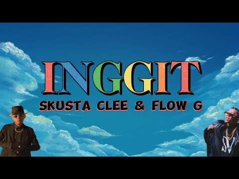 INGGIT, Skusta clee & Flow g (Prod. by Flip D) (Lyrics Video)