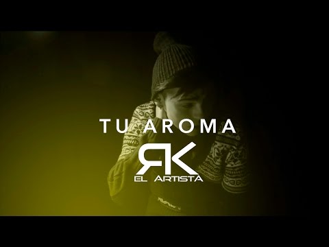 Video Tu Aroma (Letra) de RK El Artista