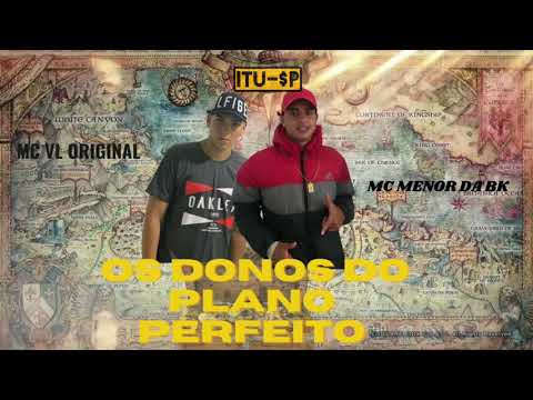 MC Menor Da Bk e MC VL Original - Os Donos Do Plano Perfeito