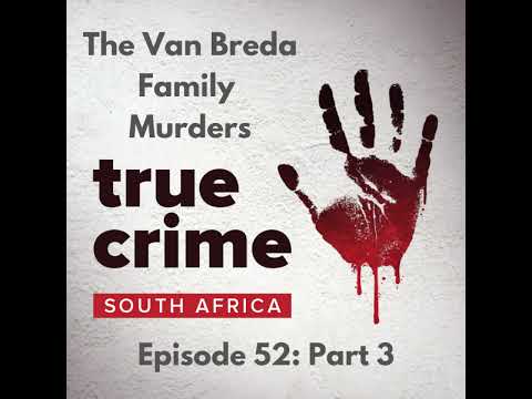 Episode 52 - Part 3 The Van Breda Family Murders