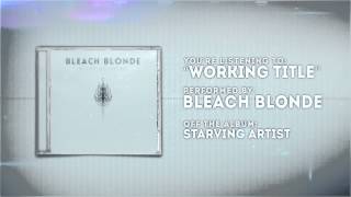 Bleach Blonde - Working Title