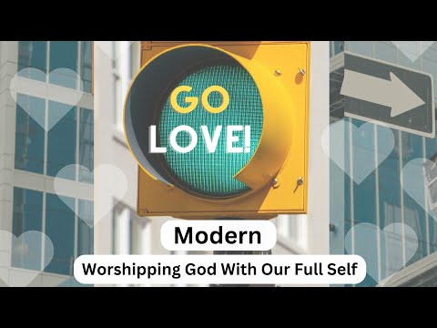Worshipping God With Our Full Self | Modern Worship