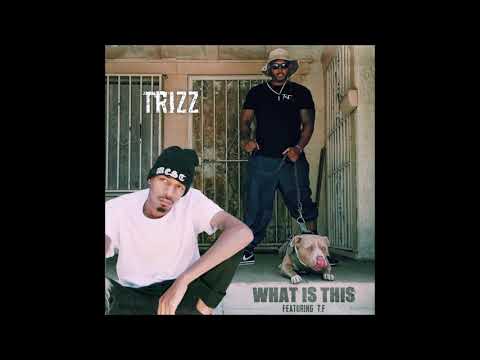 Trizz feat. T.F - "What Is This" OFFICIAL VERSION