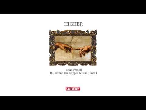 Brian Fresco - Higher feat. Chance the Rapper and Blue Hawaii [OFFICIAL]
