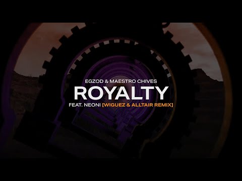 Egzod, Maestro Chives, Neoni - Royalty (Wiguez & Alltair Remix)