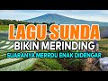 LAGU POP SUNDA BIKIN MERINDING SUARANYA MERDU FULL BASS ENAK DIDENGAR 