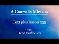 ACIM Lesson - 235 Plus Text from Chapter 30 by David Hoffmeister -A Course in Miracles