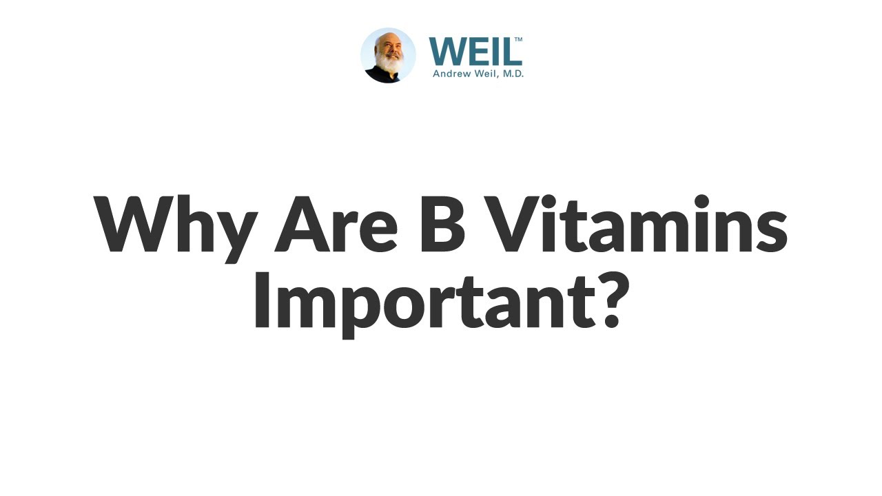Why Are B Vitamins Important? | Andrew Weil, M.D.