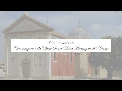 700° anniversario - Consacrazione della Chiesa Santa Maria Annunziata di Moniego