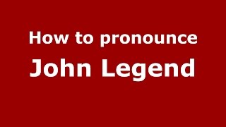 How to pronounce John Legend