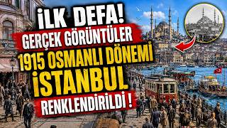 İLK DEFA!  Gerçek Görüntüler 1915 Osmanlı Dönemi İstanbul Renklendirildi !