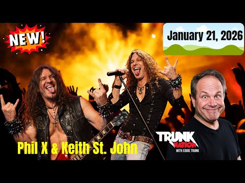 Trunk Nation with Eddie Trunk January 21, 2026 Phil X & Keith St. John