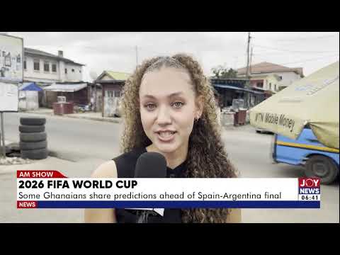 2026 World Cup: Some Ghanaians share predictions ahead of the Spain-Argentina final | AM Sports
