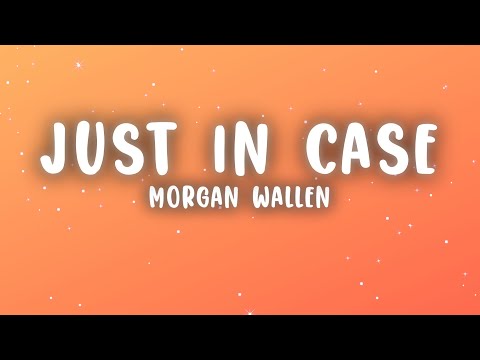 Morgan Wallen - Just In Case (Lyrics)