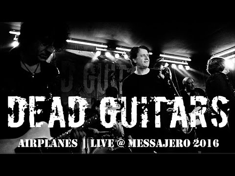 DEAD GUITARS - airplanes - live@messajero 2016