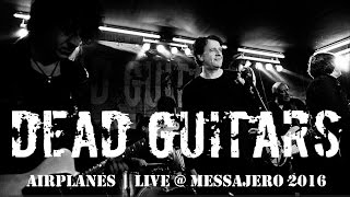 DEAD GUITARS - airplanes - live@messajero 2016