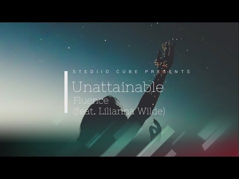 Fluencee- Unattainable (feat. Lilianna Wilde) Lyric Video