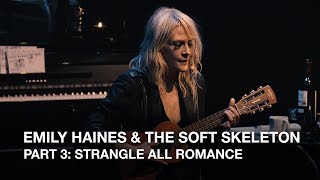 Emily Haines &amp; The Soft Skeleton | Part 3: Strangle All Romance