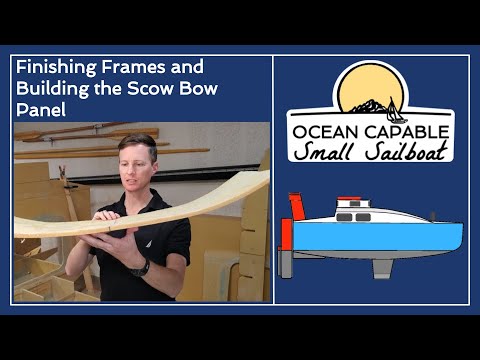 OCSS-018 Finishing Frames and Building the Scow Bow Panel - Mini-Cruiser Sailboat Build