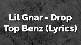 Lil Gnar Drop Top Benz Ft. Lil Skies Lyrics