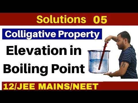 Solutions 05 I Colligative Property -  Elevation in Boiling Point  : Concept and Numericals JEE/NEET