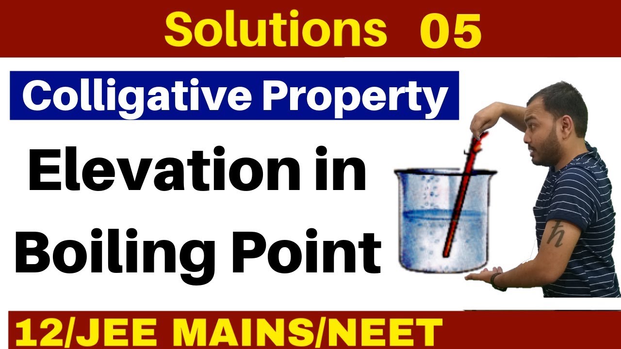Solutions 05 I Colligative Property -  Elevation in Boiling Point  : Concept and Numericals JEE/NEET