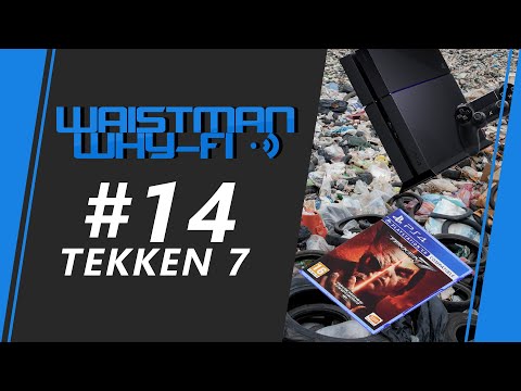 Waistman Why-Fi #14 - Tekken 7 Tournament